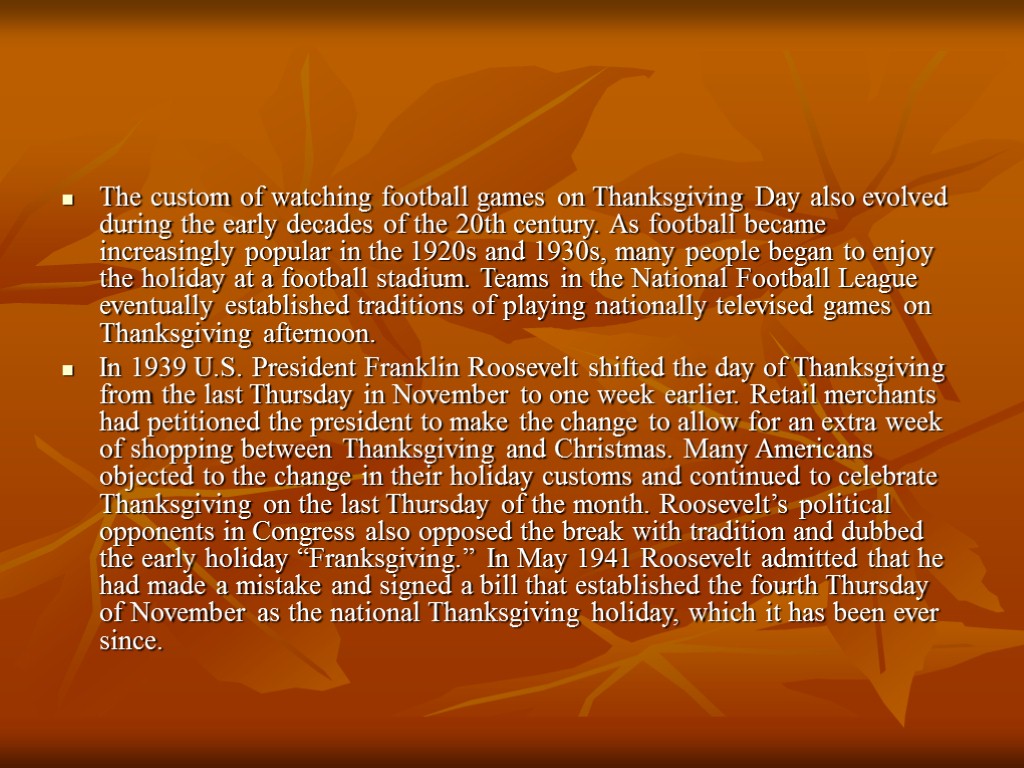 The custom of watching football games on Thanksgiving Day also evolved during the early